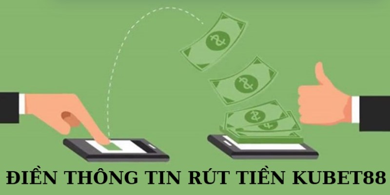 Điền chuẩn chỉnh thông tin rút tiền Kubet88 