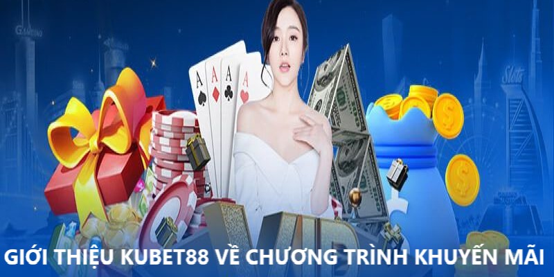 Giới thiệu Kubet88 cùng các khuyến mãi siêu hot 