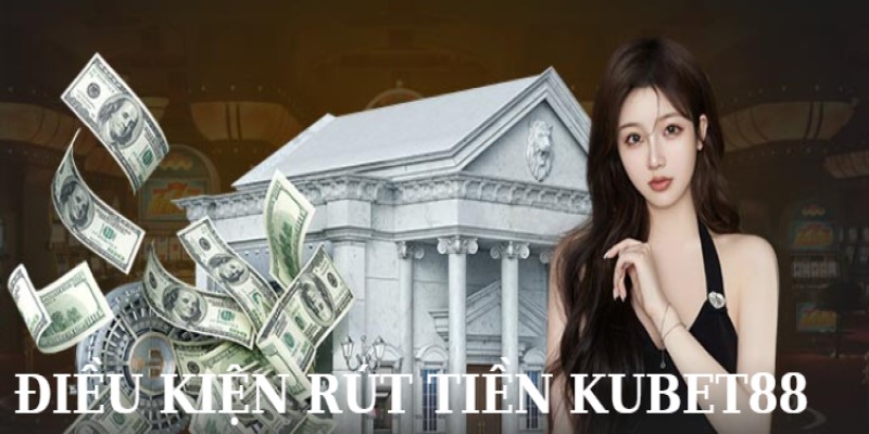 Hội viên đáp ứng điều kiện rút tiền Kubet88 