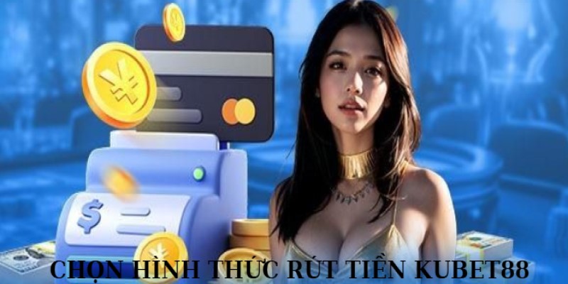 Người chơi chọn ra phương thức giao dịch rút tiền thích hợp