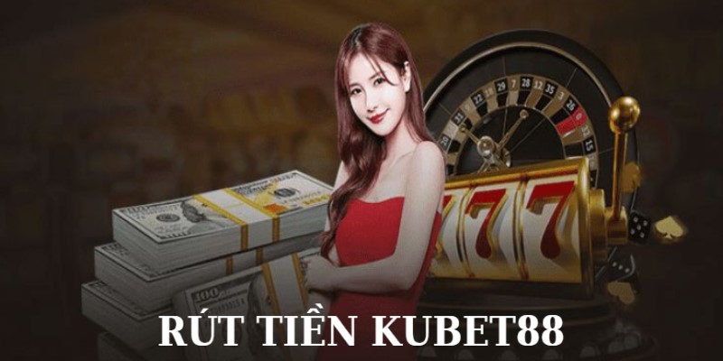 Rút Tiền Kubet88