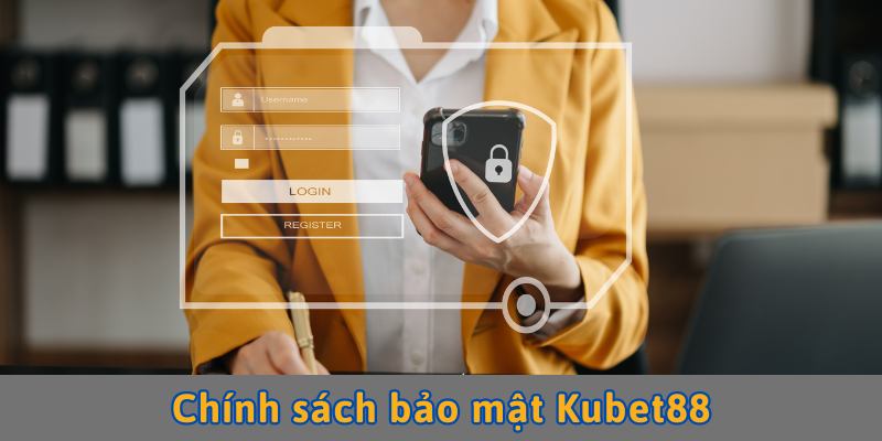 Chính sách bảo mật Kubet88 và khái niệm hiện hành trong năm 2024