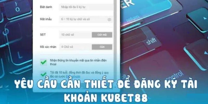 Điều kiện hướng dẫn đăng ký Kubet88