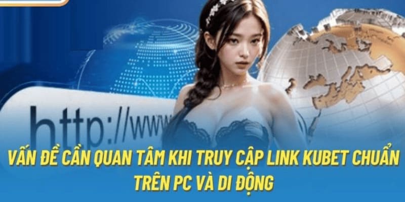 Cách vào trang chính chủ của Kubet