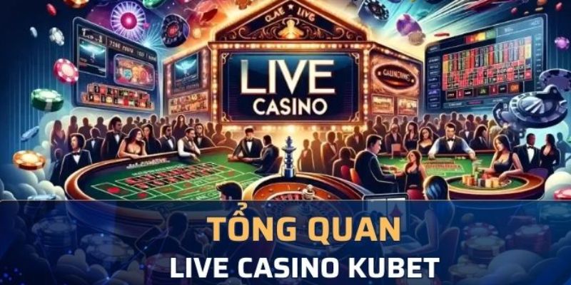 Thông tin về live casino Kubet88 nhất định sẽ làm bạn bất ngờ