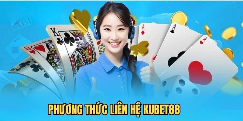 Đa dạng các phương thức liên hệ KUBET88 tiện lợi