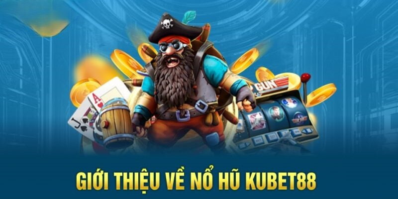 Sân chơi nổ hũ KUBET88 kiếm tiền to không lo thiếu vốn