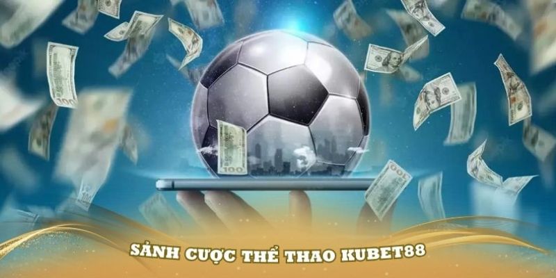 Mẹo chơi thể thao Kubet88 bạn nhất định phải bỏ túi khi tham gia